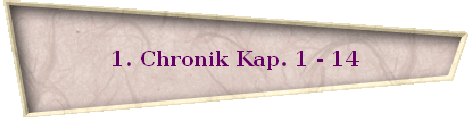 1. Chronik Kap. 1 - 14