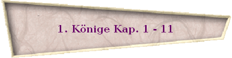 1. K�nige Kap. 1 - 11