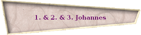 1. & 2. & 3. Johannes