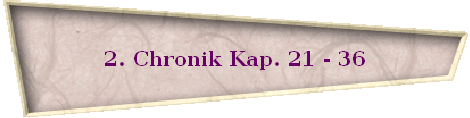 2. Chronik Kap. 21 - 36