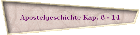 Apostelgeschichte Kap. 8 - 14