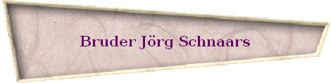 Bruder Jrg Schnaars