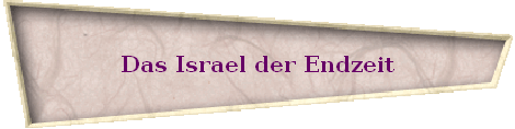 Das Israel der Endzeit