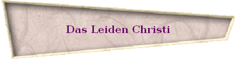 Das Leiden Christi