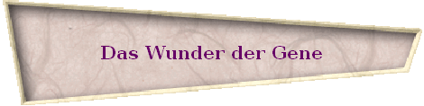 Das Wunder der Gene