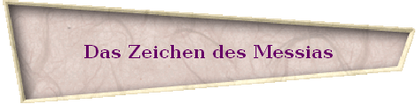 Das Zeichen des Messias