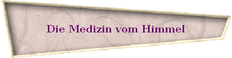 Die Medizin vom Himmel