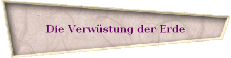 Die Verw�stung der Erde