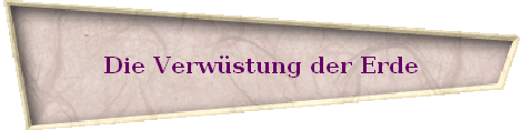 Die Verwstung der Erde