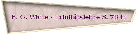 E. G. White - Trinit�tslehre S. 76 ff