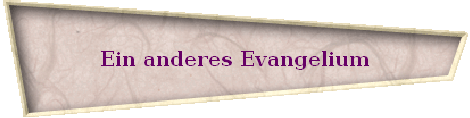 Ein anderes Evangelium