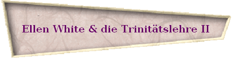 Ellen White & die Trinit�tslehre II