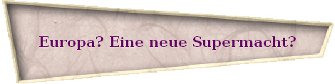 Europa? Eine neue Supermacht?