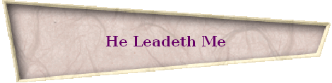 He Leadeth Me