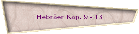 Hebr�er Kap. 9 - 13