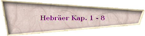 Hebrer Kap. 1 - 8