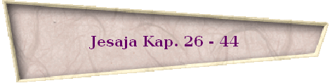 Jesaja Kap. 26 - 44
