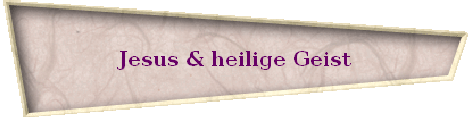 Jesus & heilige Geist