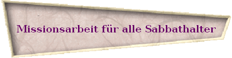 Missionsarbeit f�r alle Sabbathalter