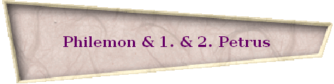 Philemon & 1. & 2. Petrus