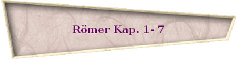 Römer Kap. 1- 7