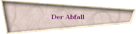 Der Abfall