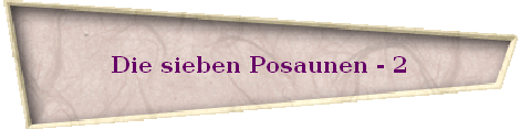 Die sieben Posaunen - 2