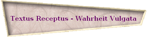 Textus Receptus - Wahrheit Vulgata