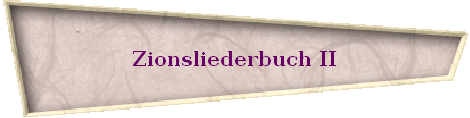 Zionsliederbuch II
